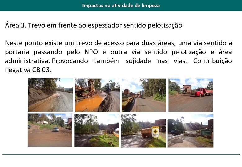 Impactos na atividade de limpeza Área 3. Trevo em frente ao espessador sentido pelotização