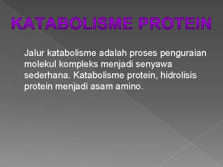  Jalur katabolisme adalah proses penguraian molekul kompleks menjadi senyawa sederhana. Katabolisme protein, hidrolisis