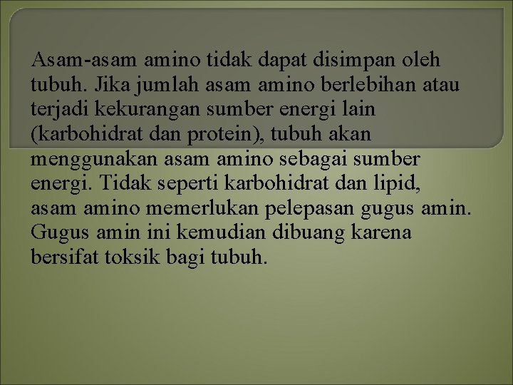 Asam-asam amino tidak dapat disimpan oleh tubuh. Jika jumlah asam amino berlebihan atau terjadi