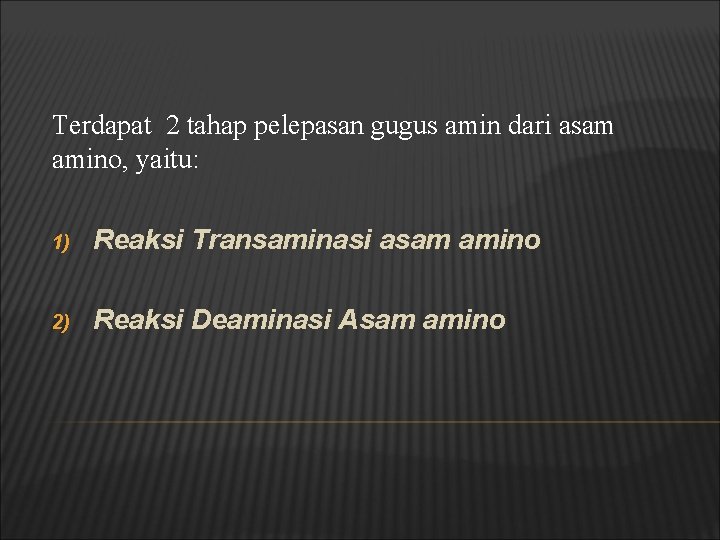 Terdapat 2 tahap pelepasan gugus amin dari asam amino, yaitu: 1) Reaksi Transaminasi asam