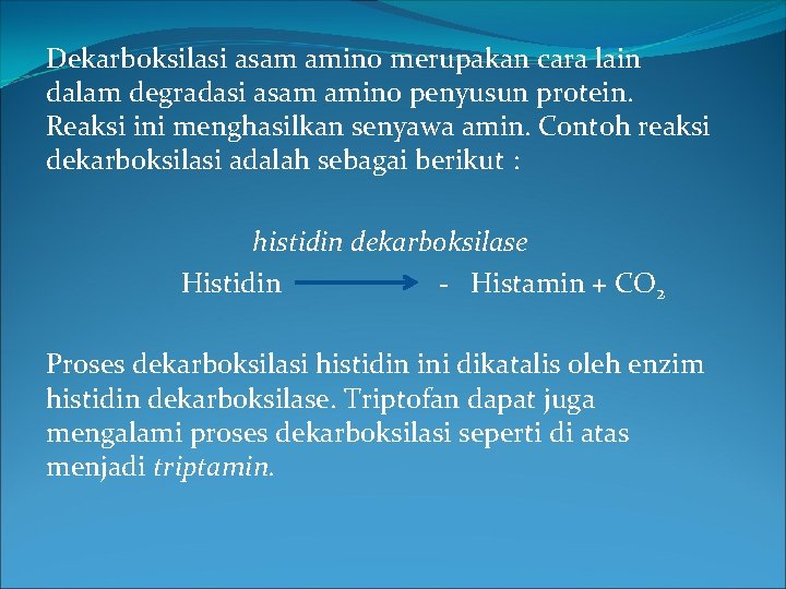 Dekarboksilasi asam amino merupakan cara lain dalam degradasi asam amino penyusun protein. Reaksi ini