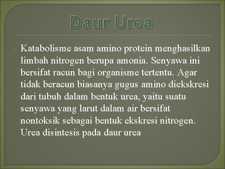 Daur Urea Katabolisme asam amino protein menghasilkan limbah nitrogen berupa amonia. Senyawa ini bersifat