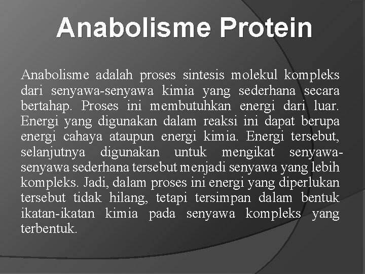 Anabolisme Protein Anabolisme adalah proses sintesis molekul kompleks dari senyawa-senyawa kimia yang sederhana secara