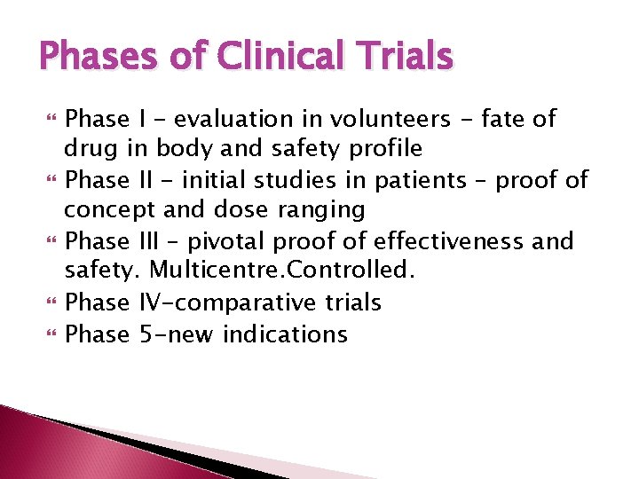 Phases of Clinical Trials Phase I - evaluation in volunteers - fate of drug
