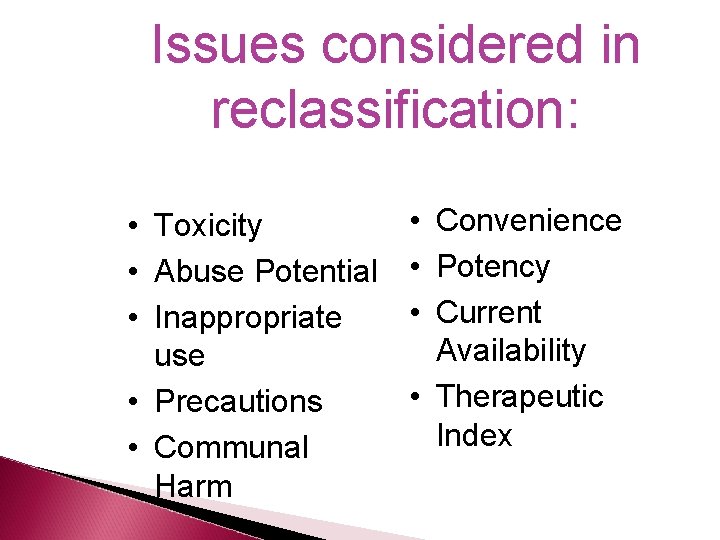 Issues considered in reclassification: • Toxicity • Abuse Potential • Inappropriate use • Precautions