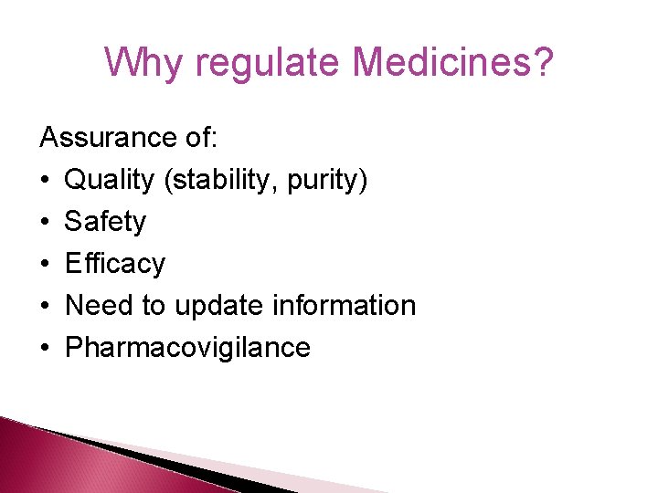 Why regulate Medicines? Assurance of: • Quality (stability, purity) • Safety • Efficacy •