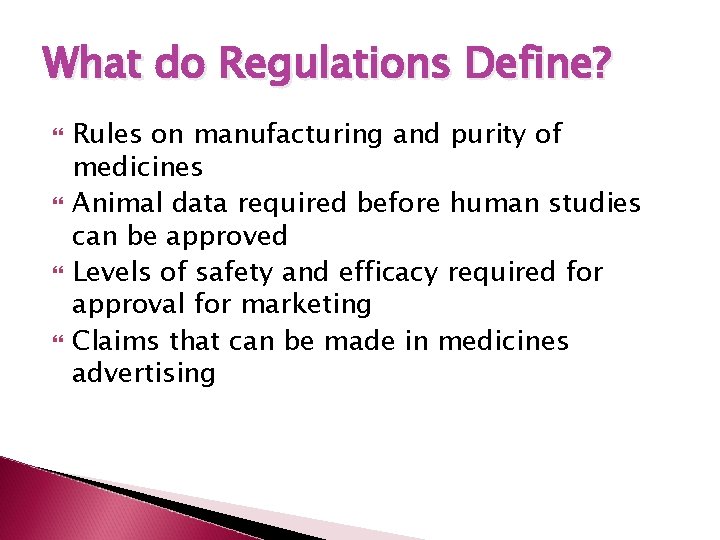 What do Regulations Define? Rules on manufacturing and purity of medicines Animal data required