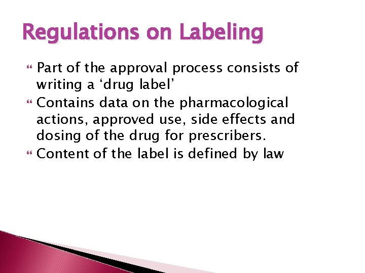 Regulations on Labeling Part of the approval process consists of writing a ‘drug label’