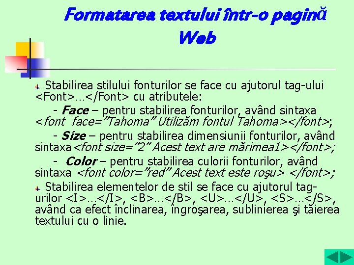 Formatarea textului într-o pagină Web Stabilirea stilului fonturilor se face cu ajutorul tag-ului <Font>…</Font>