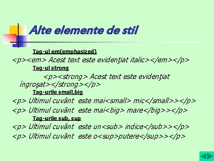 Alte elemente de stil Tag-ul em(emphasized) <p><em> Acest text este evidenţiat italic></em></p> Tag-ul strong