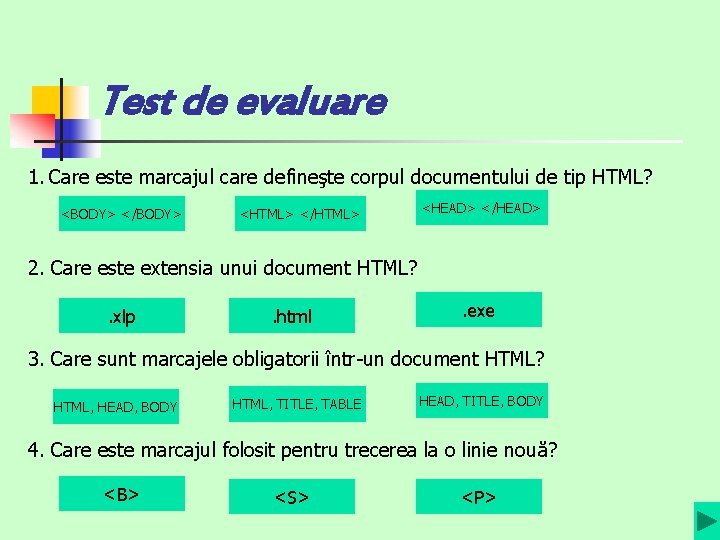 Test de evaluare 1. Care este marcajul care defineşte corpul documentului de tip HTML?