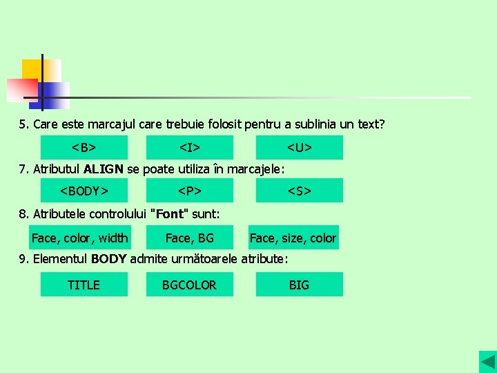 5. Care este marcajul care trebuie folosit pentru a sublinia un text? <B> <I>