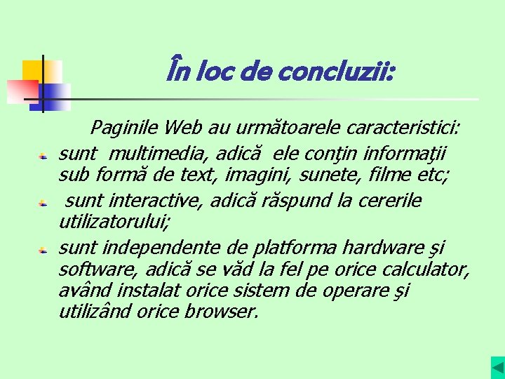 În loc de concluzii: Paginile Web au următoarele caracteristici: sunt multimedia, adică ele conţin