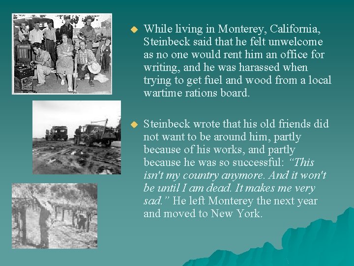 u While living in Monterey, California, Steinbeck said that he felt unwelcome as no