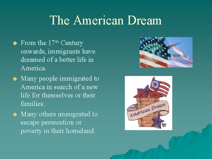 The American Dream u u u From the 17 th Century onwards, immigrants have