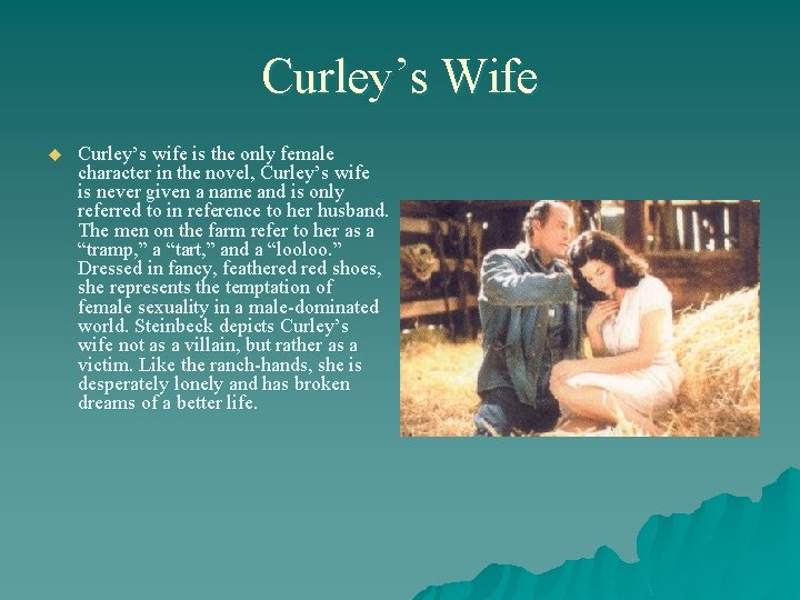 Curley’s Wife u Curley’s wife is the only female character in the novel, Curley’s