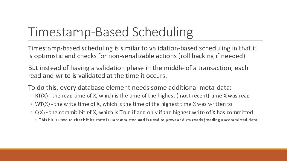 Timestamp-Based Scheduling Timestamp-based scheduling is similar to validation-based scheduling in that it is optimistic