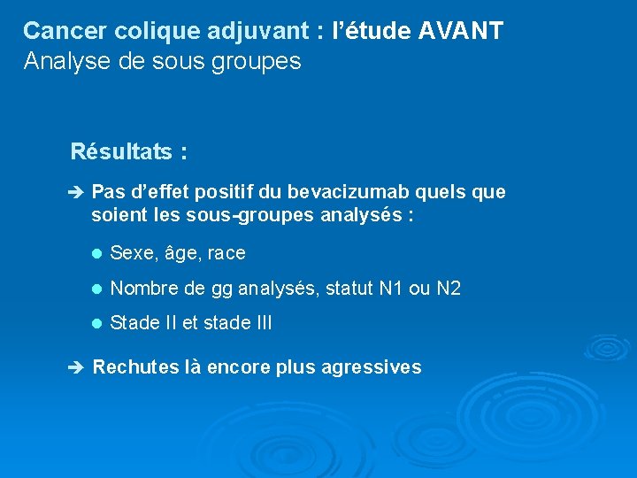 Cancer colique adjuvant : l’étude AVANT Analyse de sous groupes Résultats : è Pas