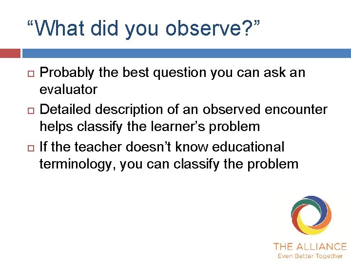 “What did you observe? ” Probably the best question you can ask an evaluator “What did you observe? ” Probably the best question you can ask an evaluator