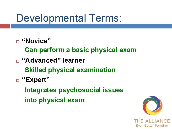 Developmental Terms: “Novice” Can perform a basic physical exam “Advanced” learner Skilled physical examination Developmental Terms: “Novice” Can perform a basic physical exam “Advanced” learner Skilled physical examination