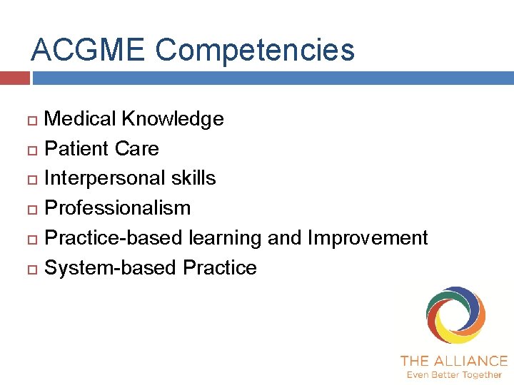 ACGME Competencies Medical Knowledge Patient Care Interpersonal skills Professionalism Practice-based learning and Improvement System-based