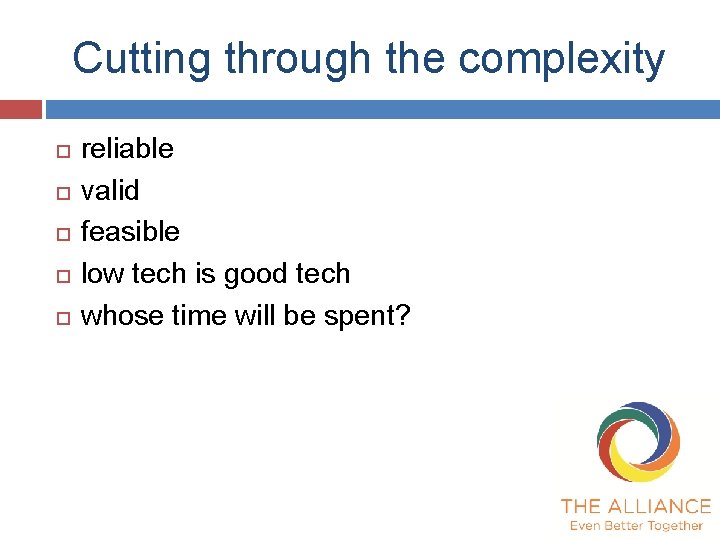 Cutting through the complexity reliable valid feasible low tech is good tech whose time Cutting through the complexity reliable valid feasible low tech is good tech whose time
