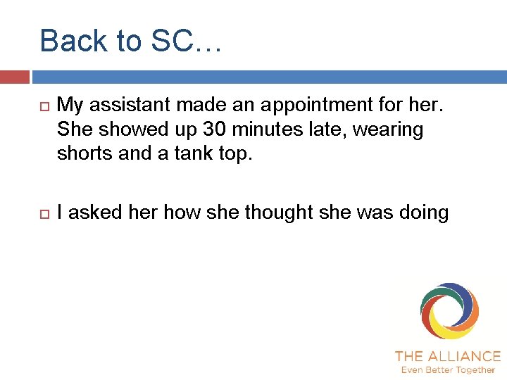 Back to SC… My assistant made an appointment for her. She showed up 30