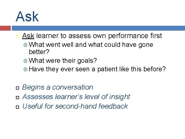 Ask learner to assess own performance first What went well and what could have