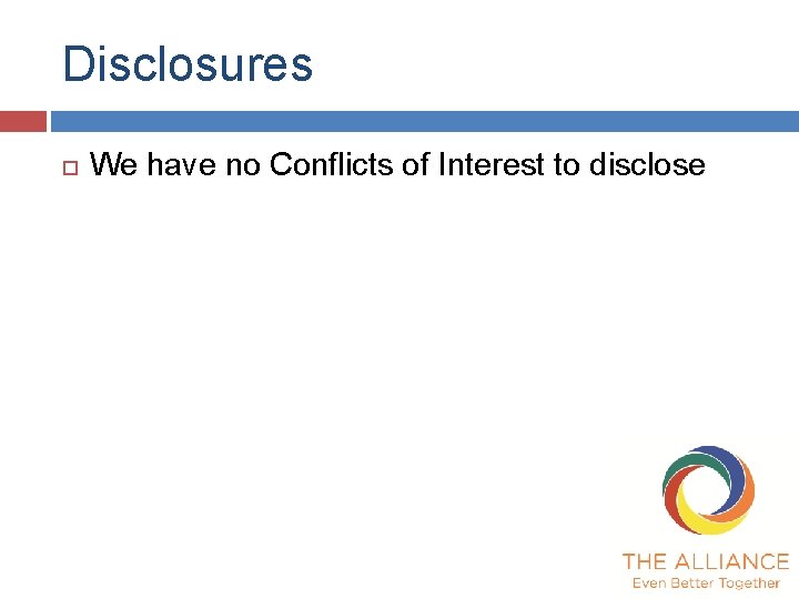 Disclosures We have no Conflicts of Interest to disclose Disclosures We have no Conflicts of Interest to disclose