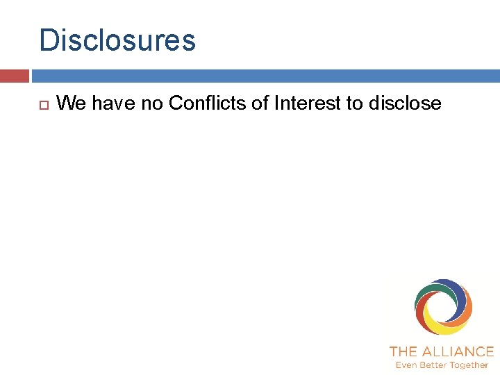 Disclosures We have no Conflicts of Interest to disclose 