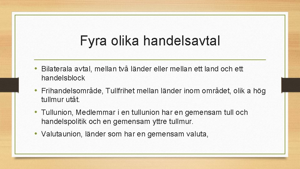 Fyra olika handelsavtal • Bilaterala avtal, mellan två länder eller mellan ett land och