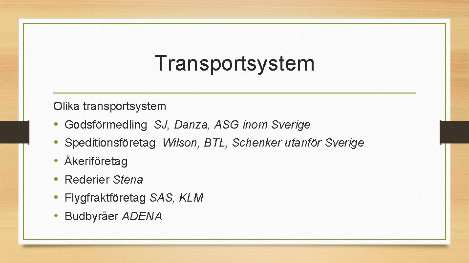 Transportsystem Olika transportsystem • • • Godsförmedling SJ, Danza, ASG inom Sverige Speditionsföretag Wilson,