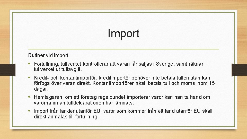 Import Rutiner vid import • Förtullning, tullverket kontrollerar att varan får säljas i Sverige,