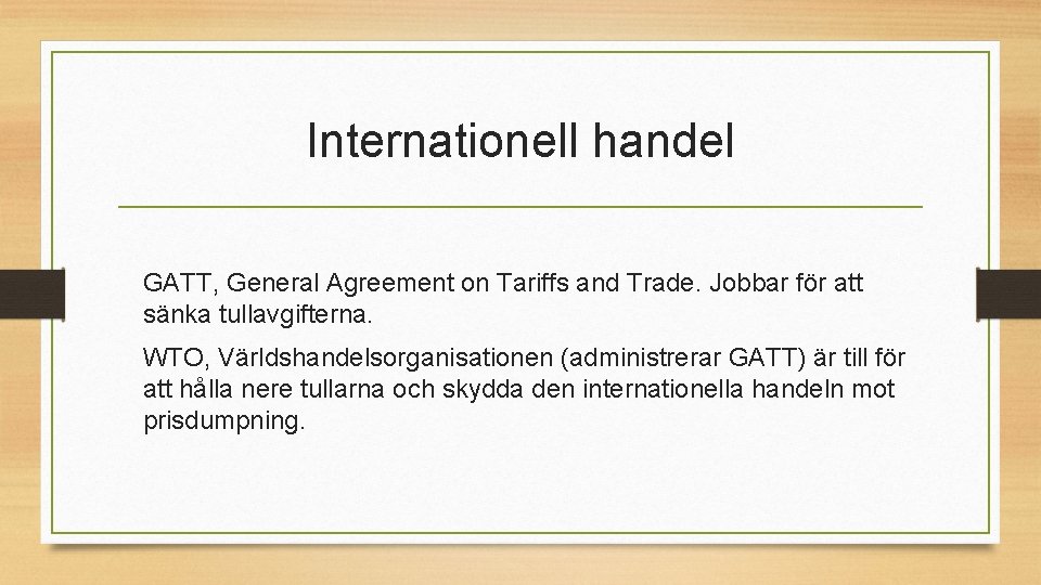 Internationell handel GATT, General Agreement on Tariffs and Trade. Jobbar för att sänka tullavgifterna.