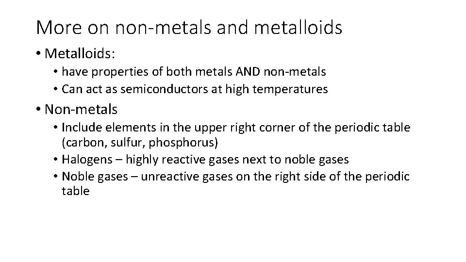 More on non-metals and metalloids • Metalloids: • have properties of both metals AND