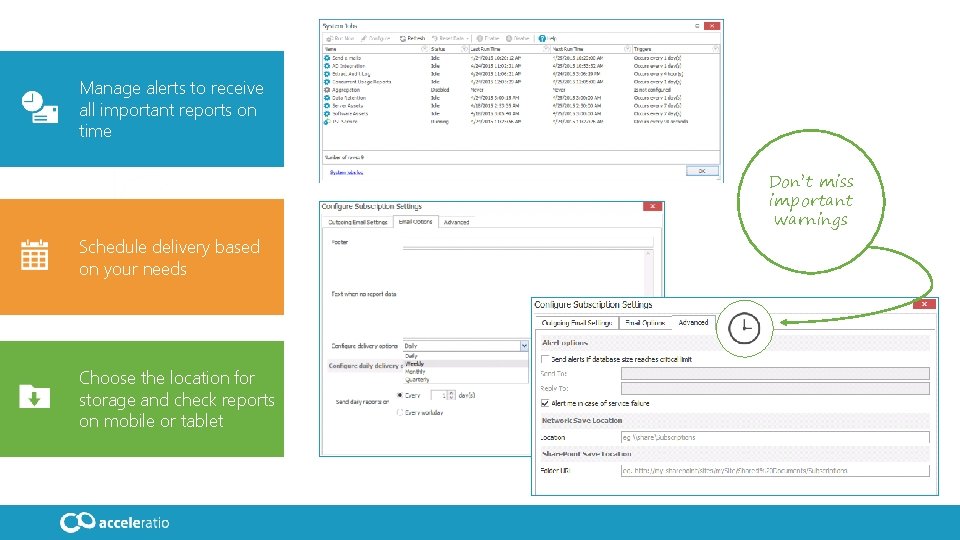 Manage alerts to receive all important reports on time Don’t miss important warnings Schedule
