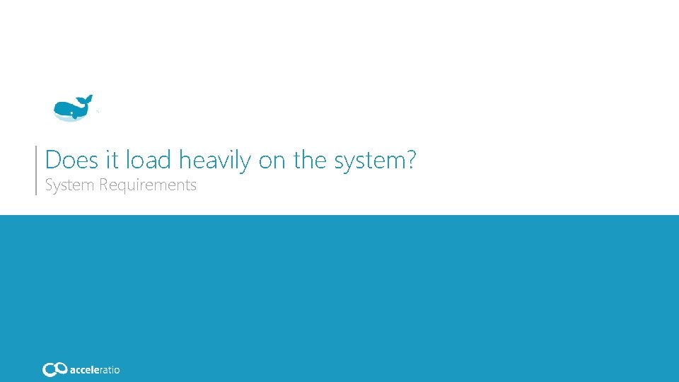 Does it load heavily on the system? System Requirements 