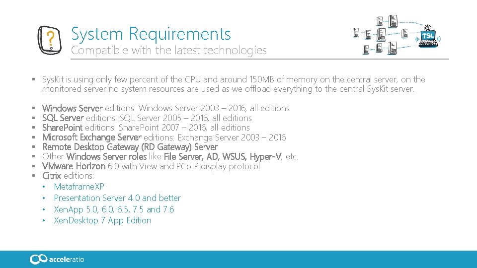 System Requirements Compatible with the latest technologies § Sys. Kit is using only few