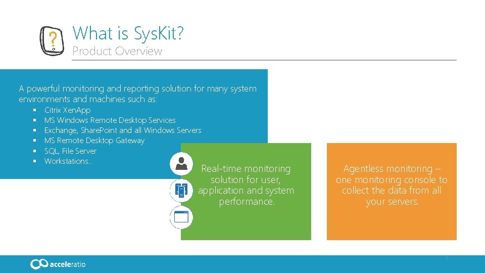 What is Sys. Kit? Product Overview A powerful monitoring and reporting solution for many