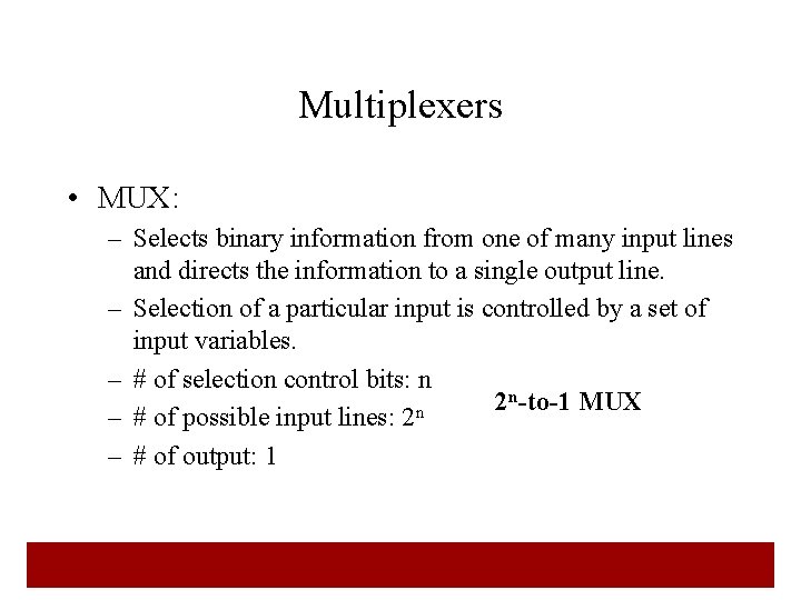 Multiplexers • MUX: – Selects binary information from one of many input lines and