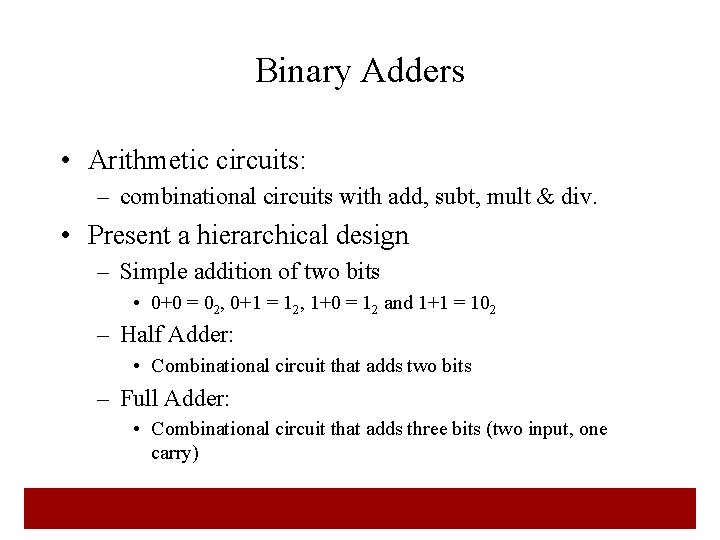 Binary Adders • Arithmetic circuits: – combinational circuits with add, subt, mult & div.