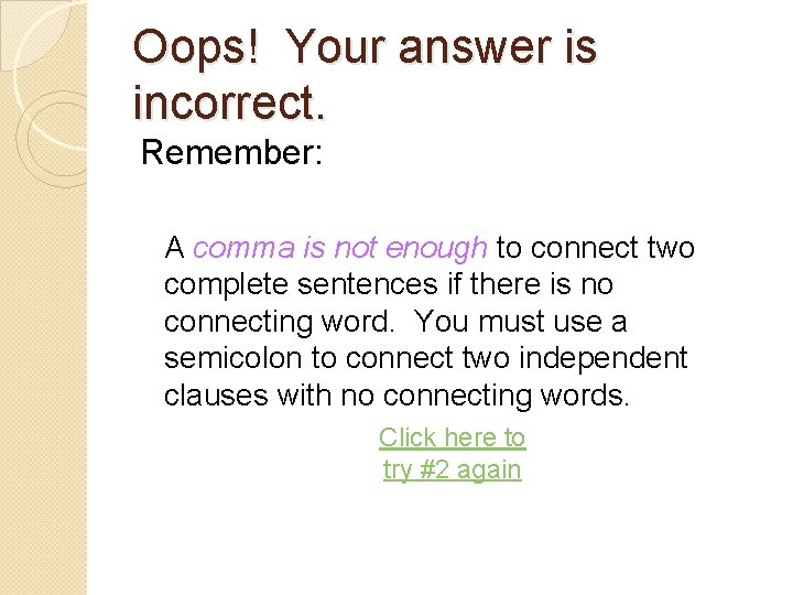 Oops! Your answer is incorrect. Remember: A comma is not enough to connect two