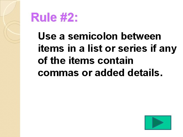 Rule #2: Use a semicolon between items in a list or series if any