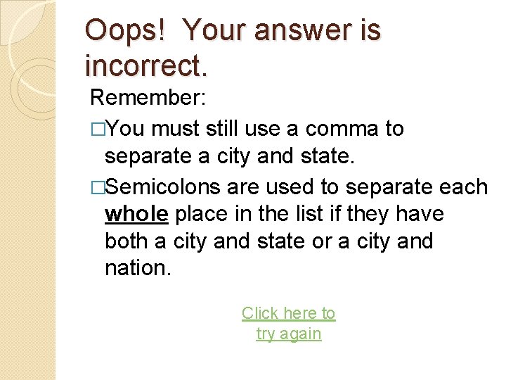 Oops! Your answer is incorrect. Remember: �You must still use a comma to separate