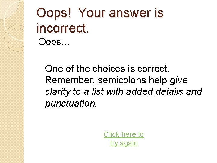 Oops! Your answer is incorrect. Oops… One of the choices is correct. Remember, semicolons