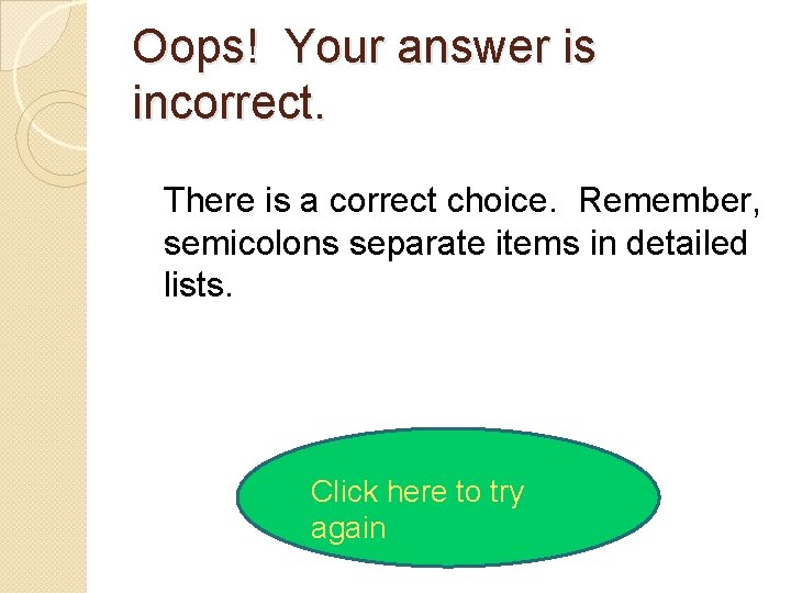 Oops! Your answer is incorrect. There is a correct choice. Remember, semicolons separate items