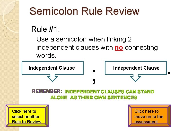 Semicolon Rule Review Rule #1: Use a semicolon when linking 2 independent clauses with