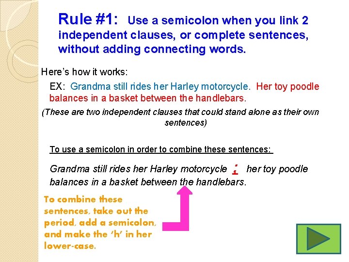 Rule #1: Use a semicolon when you link 2 independent clauses, or complete sentences,