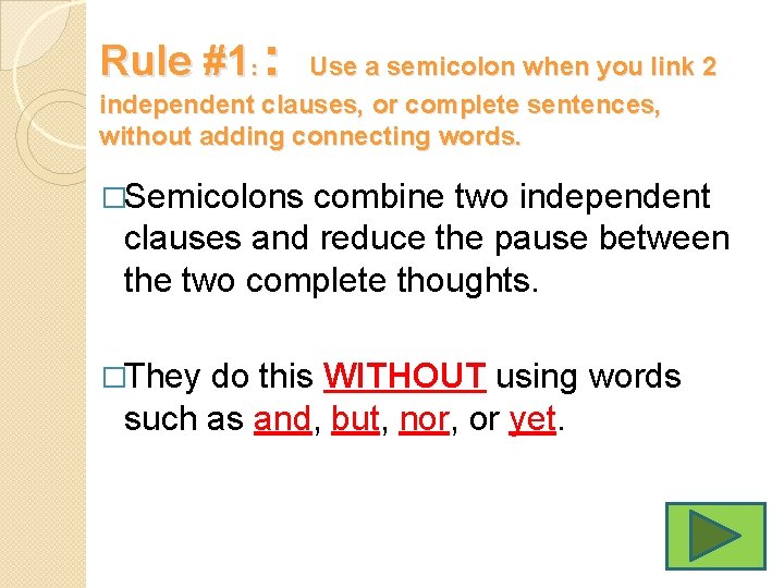 Rule #1: : Use a semicolon when you link 2 independent clauses, or complete