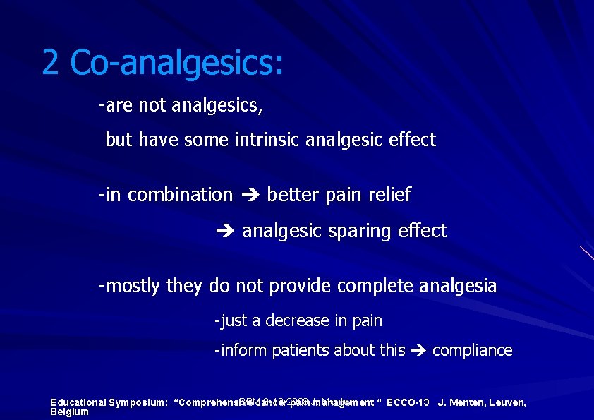 2 Co-analgesics: -are not analgesics, but have some intrinsic analgesic effect -in combination better